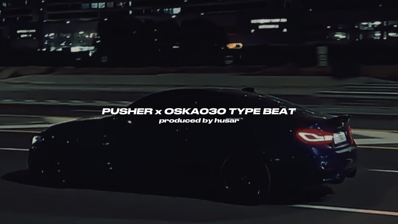 PUSHER x OSKA030 