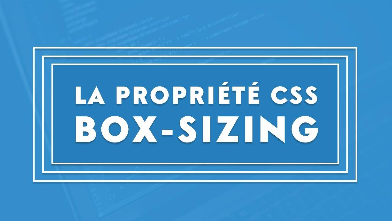 Comprendre la propriété box-sizing en CSS