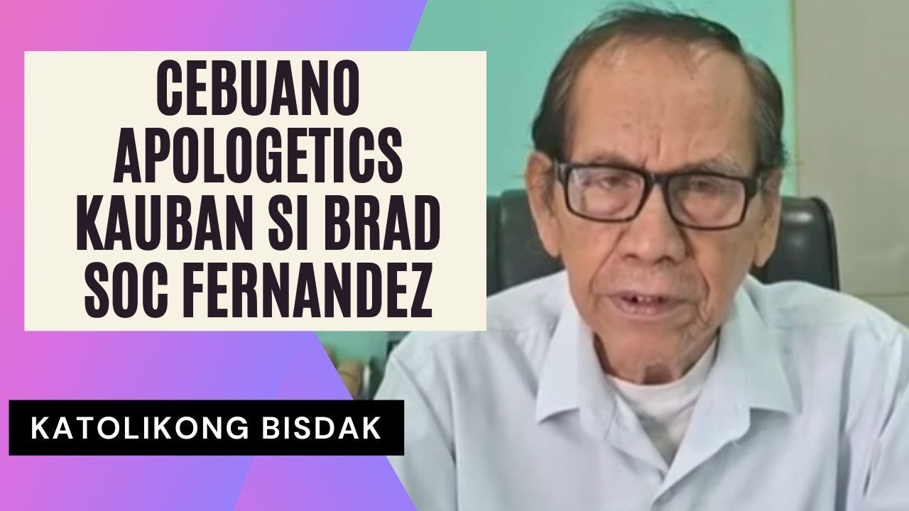 CEBUANO APOLOGETICS KAUBAN SI BRAD SOC FERNANDEZ