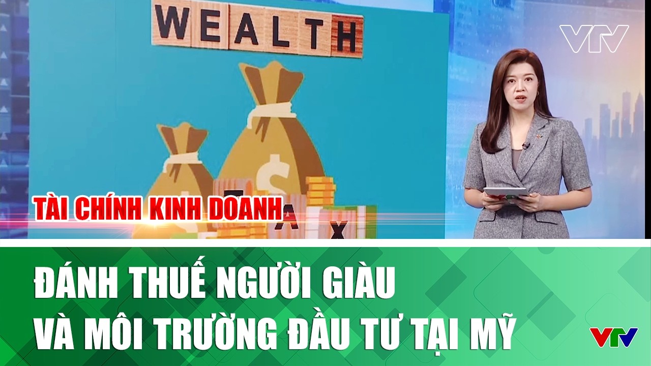 Đánh thuế người giàu và môi trường đầu tư tại Mỹ | Tài chính kinh doanh | VTV