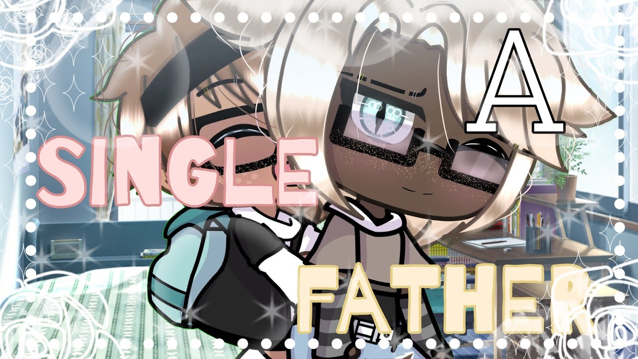 A single father || Glmm || Part 1 || Gay || Bl || Inspired || 5k special! || Dawnie