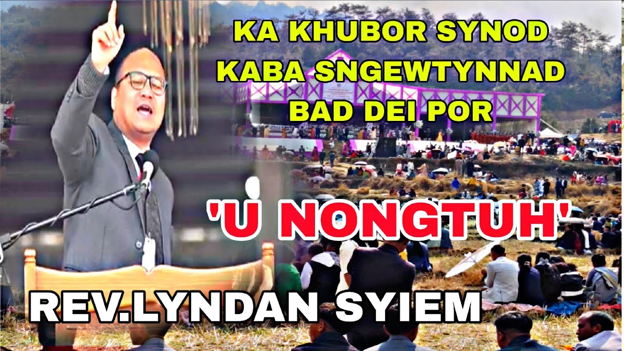 KA KHUBOR SYNOD KABA SNGEWTYNNAD BAD DEI POR || REV.LYNDAN SYIEM
