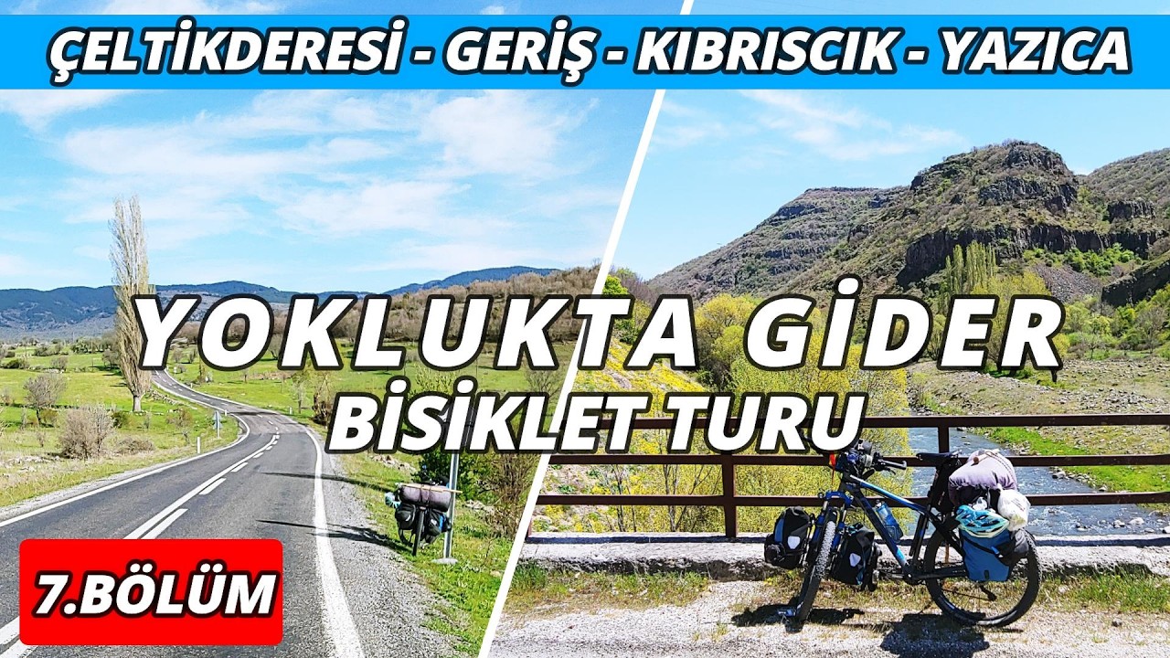 Yoklukta Gider Bisiklet Turu 7 (Çeltikderesi - Geriş - Kıbrıscık - Yazıca)