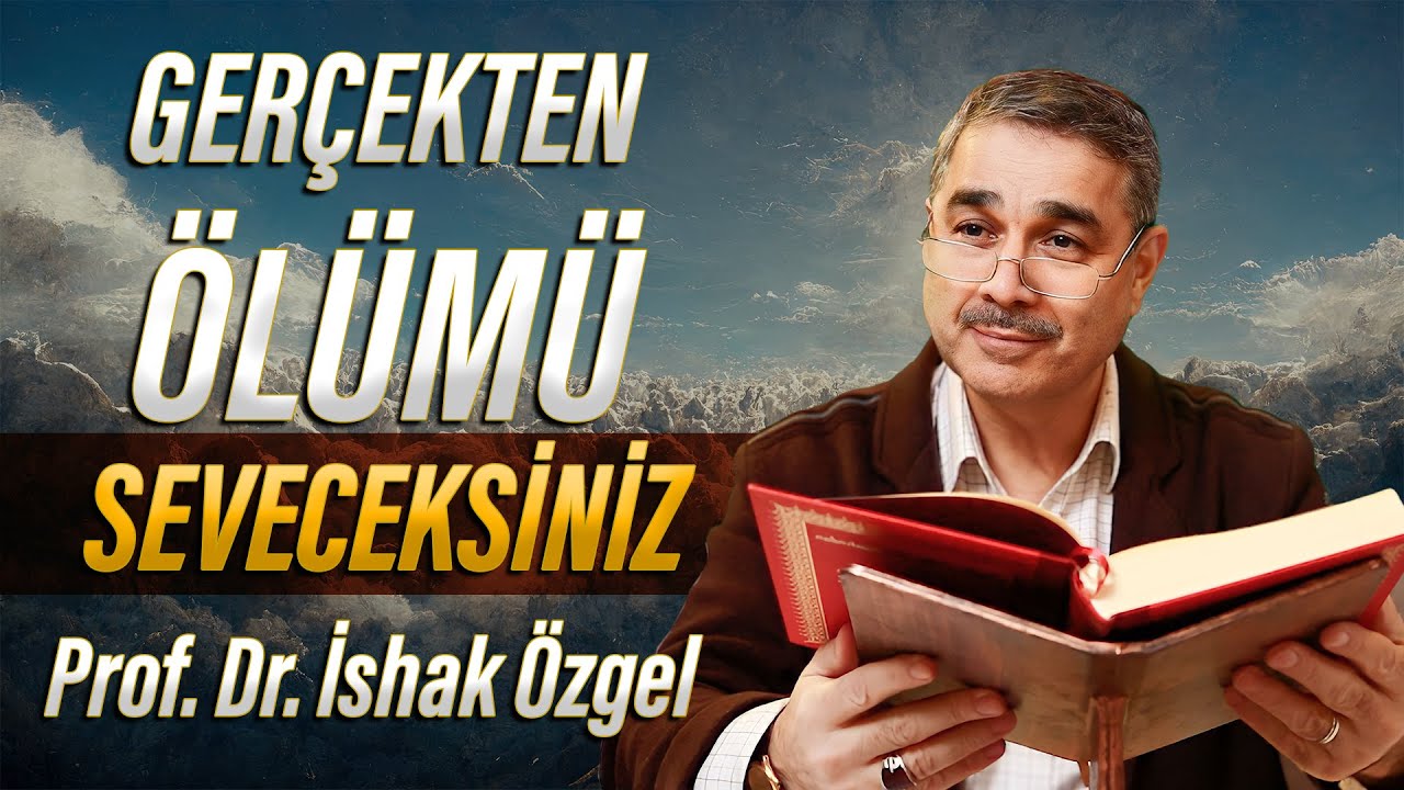 Gerçekten Ölümü Seveceksiniz. Prof. Dr. İshak Özgel - My Rahle