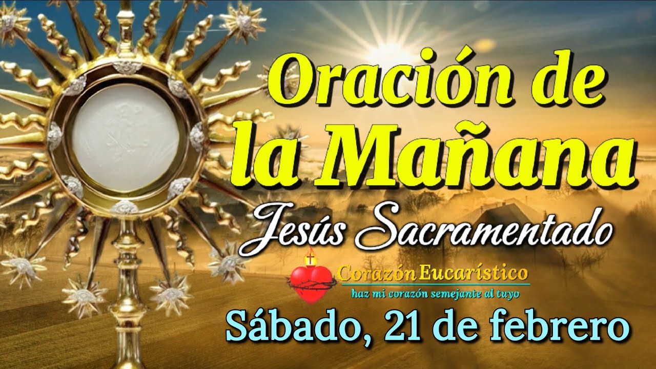 ORACIÓN DE LA MAÑANA ante JESÚS SACRAMENTADO | Sábado 21 de Febrero 2026.