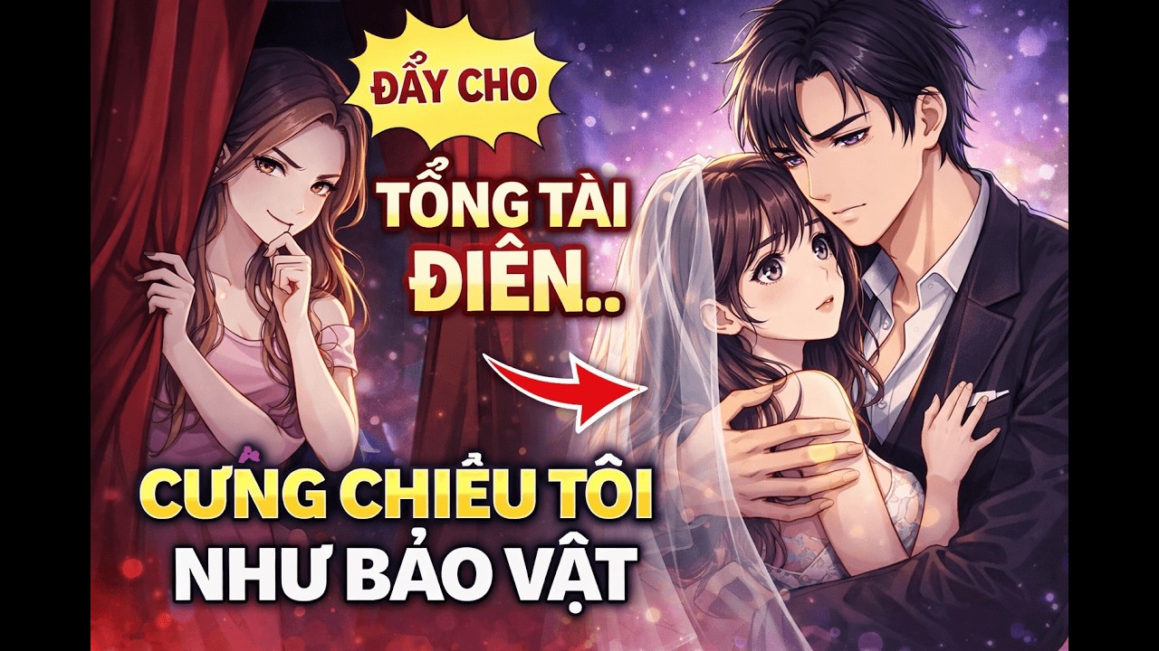 Bị Chị Gái Đẩy Cho Tổng Tài Điên… Nhưng Hắn Lại Cưng Chiều Tôi Như Bảo Vật