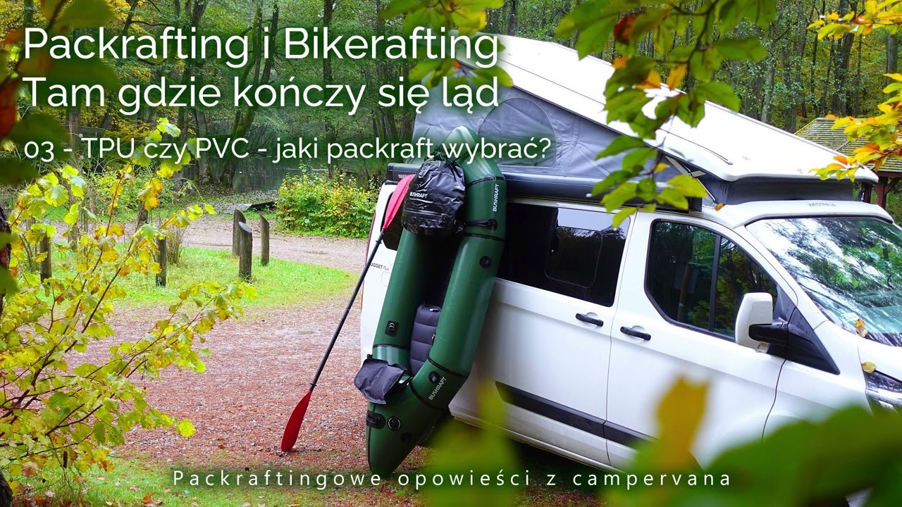 03 Jaki packraft wybrać - z TPU czy PVC? PODCAST Packrafting i bikerafting. Tam gdzie kończy się ląd