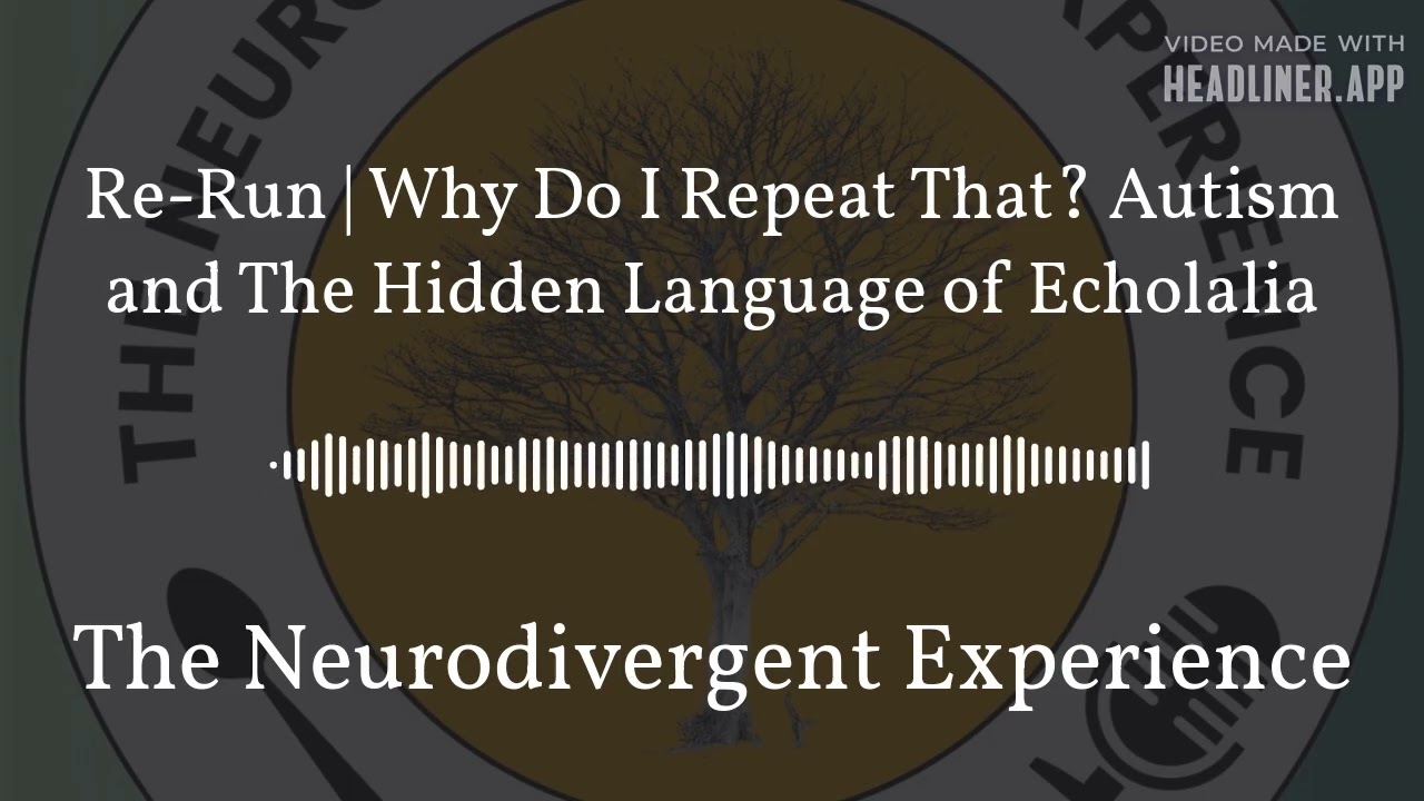 Re-Run | Why Do I Repeat That? Autism and The Hidden Language of Echolalia | The Neurodivergent...