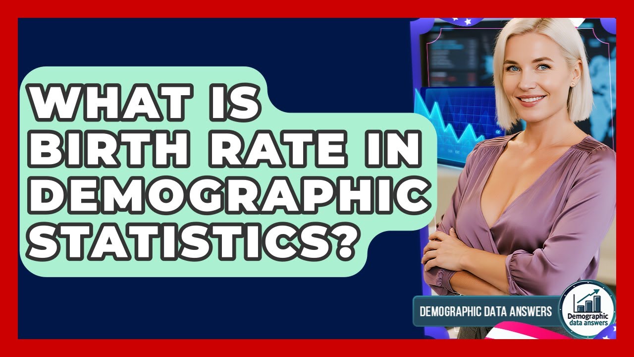 What Is Birth Rate In Demographic Statistics? - Demographic Data Answers