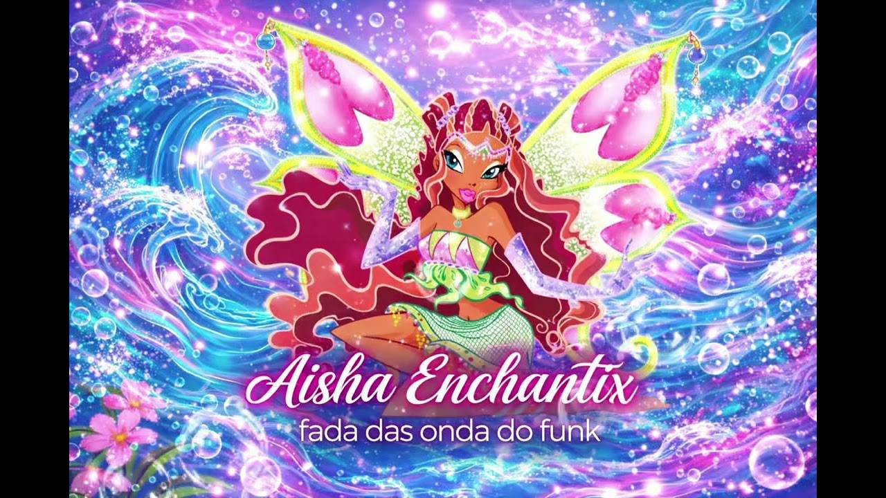 Club das Winx - Aísha enchantix fada das ondas do funk ( música) 