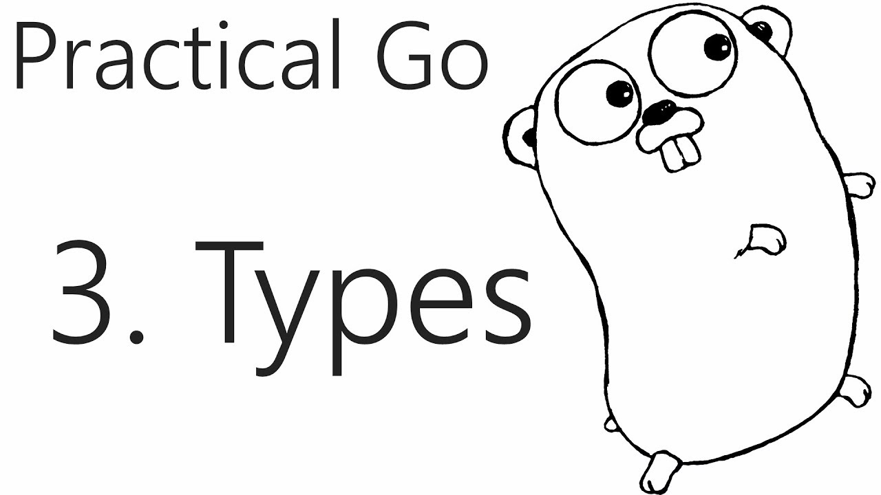 Types - Go Lang Practical Programming Tutorial p.3