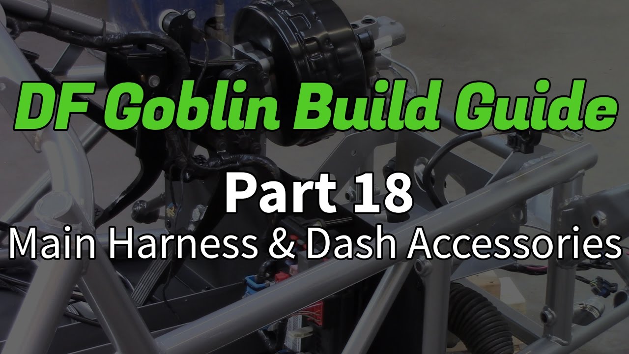 DF Goblin Build Guide Part 18 - Main Harness & Dash Accessories