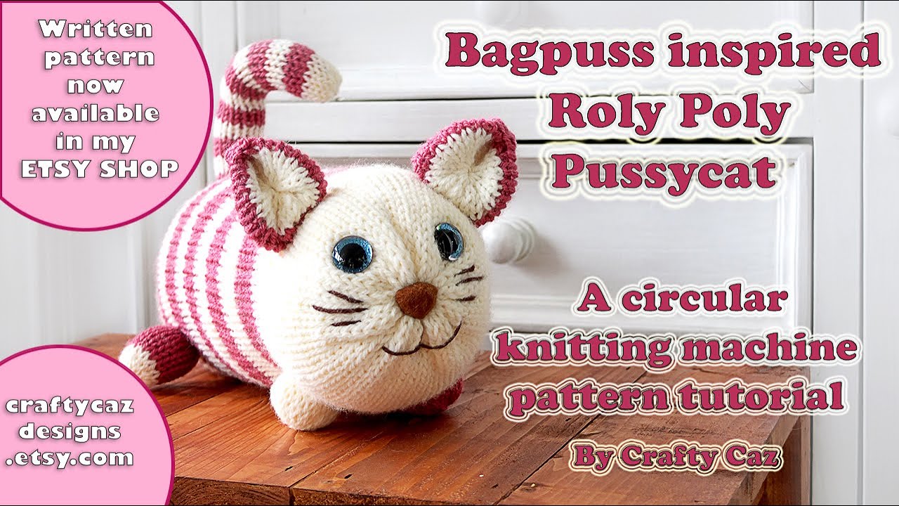 Bagpuss inspired Roly Poly Pussycat. A circular knitting machine pattern tutorial #knitting