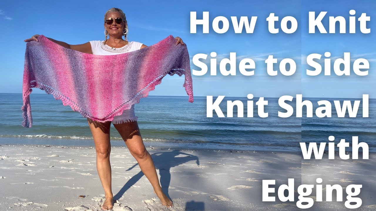 Ayla Knit Shawl Pattern Part 1 Increase Section Side to Side Seamless Construction with Edging