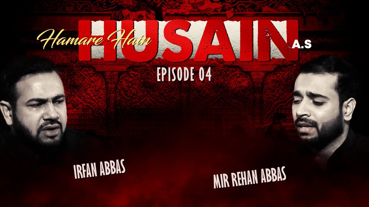 Hamare Hain Husain (ع) || Episode 04 || Meer Rehan Abbas || Irfan Abbas || Channel WIN