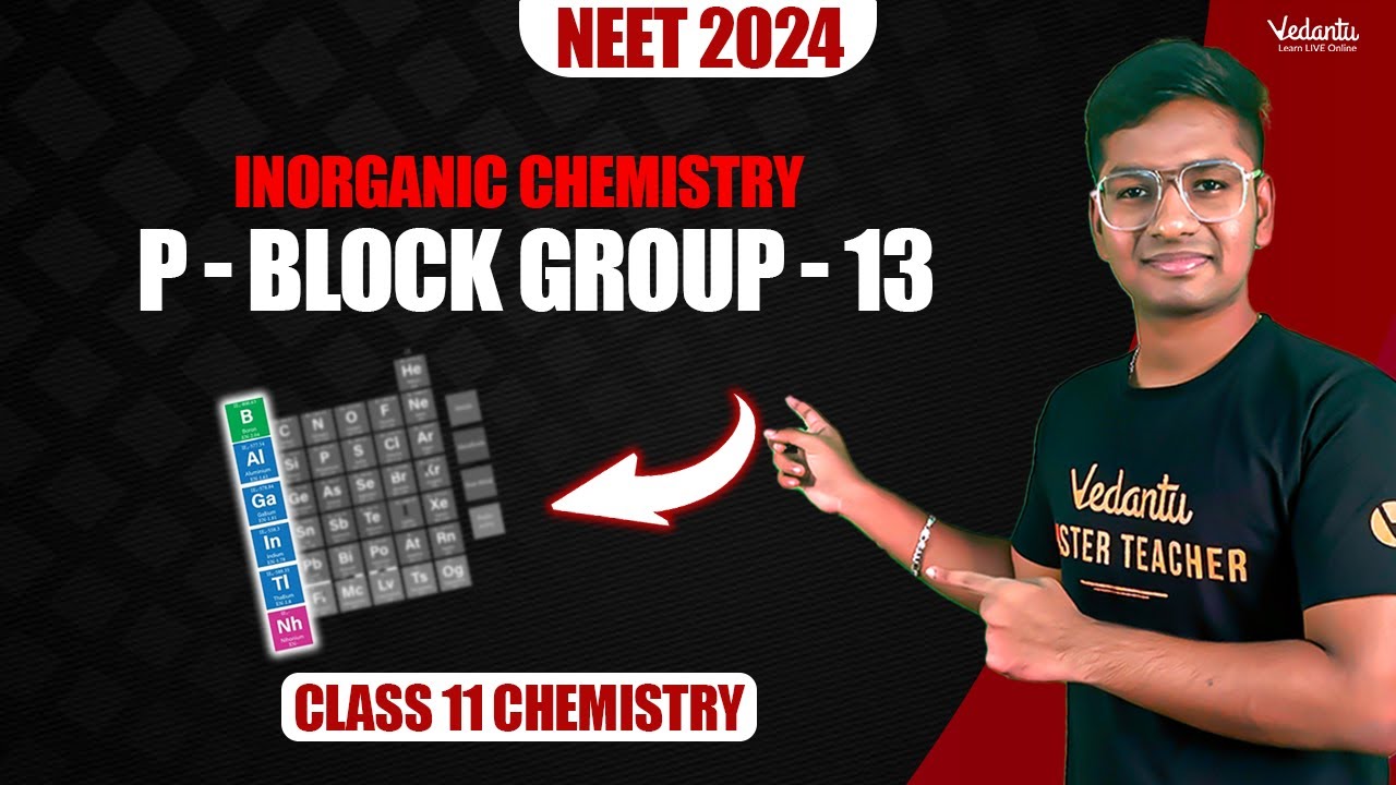 Inorganic Chemistry | P - Block Group - 13 | Class 11 Chemistry | NEET 2024 | Riyaz