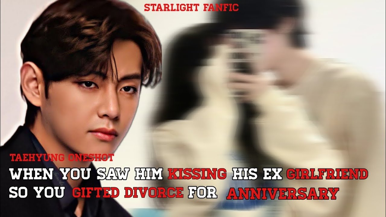 when you saw him kissing his ex gf so you gifted divorce for the anniversary |#taehyung oneshot #bts