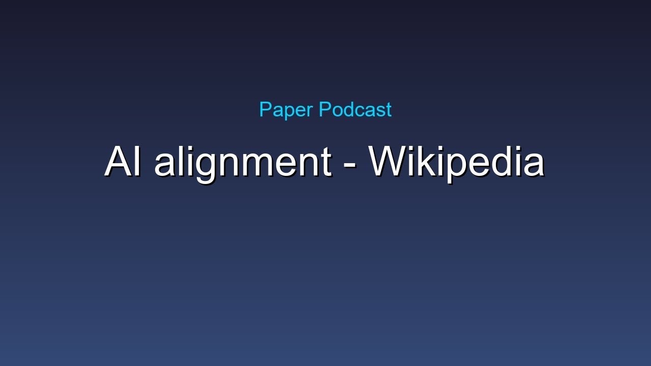 AI alignment - Wikipedia | 5 Minute Paper Podcast