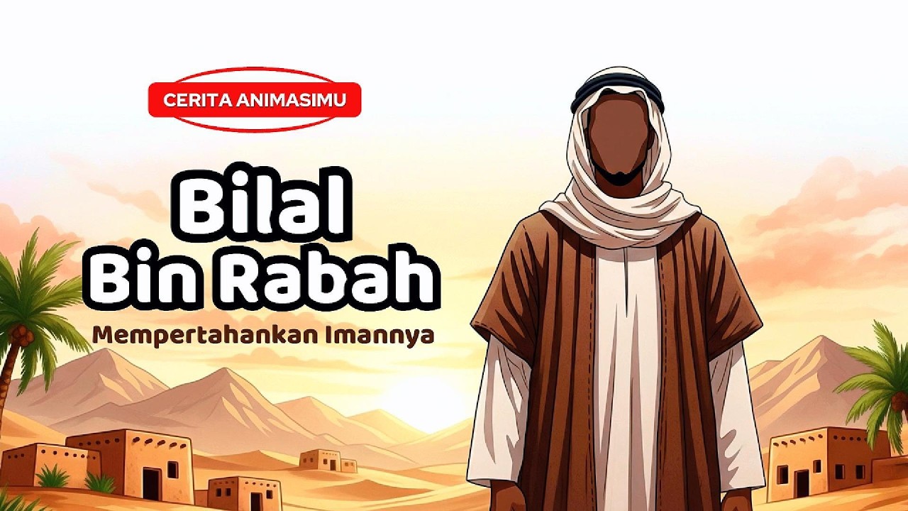 Kisah Sahabat Nabi: Bilal Bin Rabah & Iman yang Tak Tergoyahkan #SahabatNabi