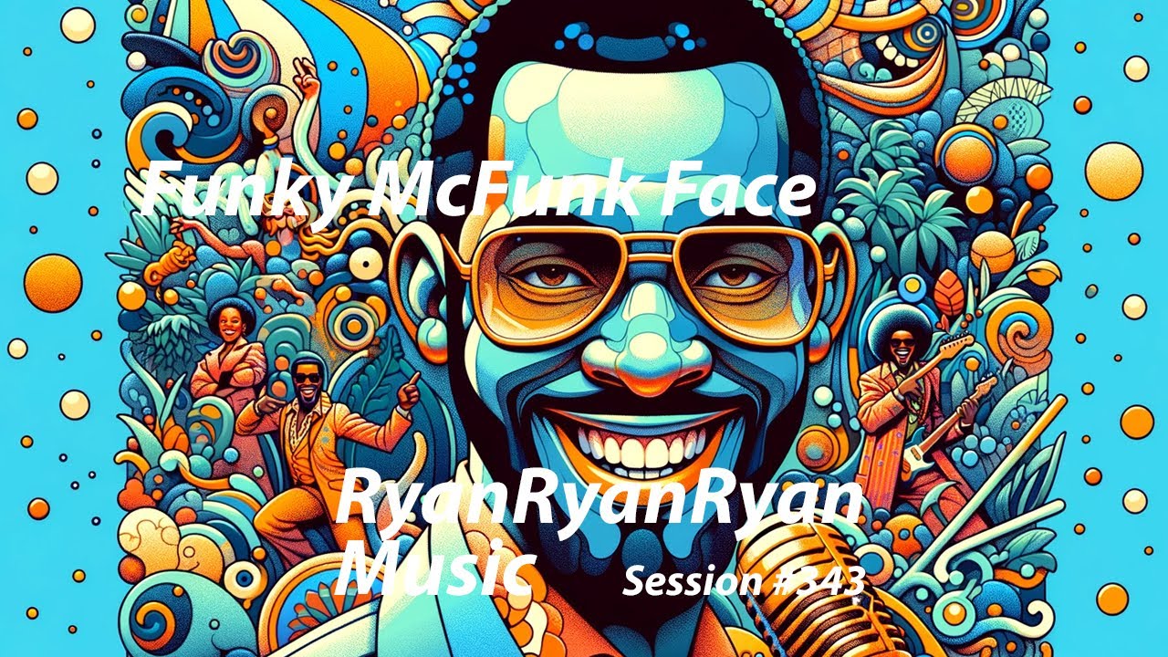 RyanRyanRyan - Funky McFunk Face - Studio Session 343