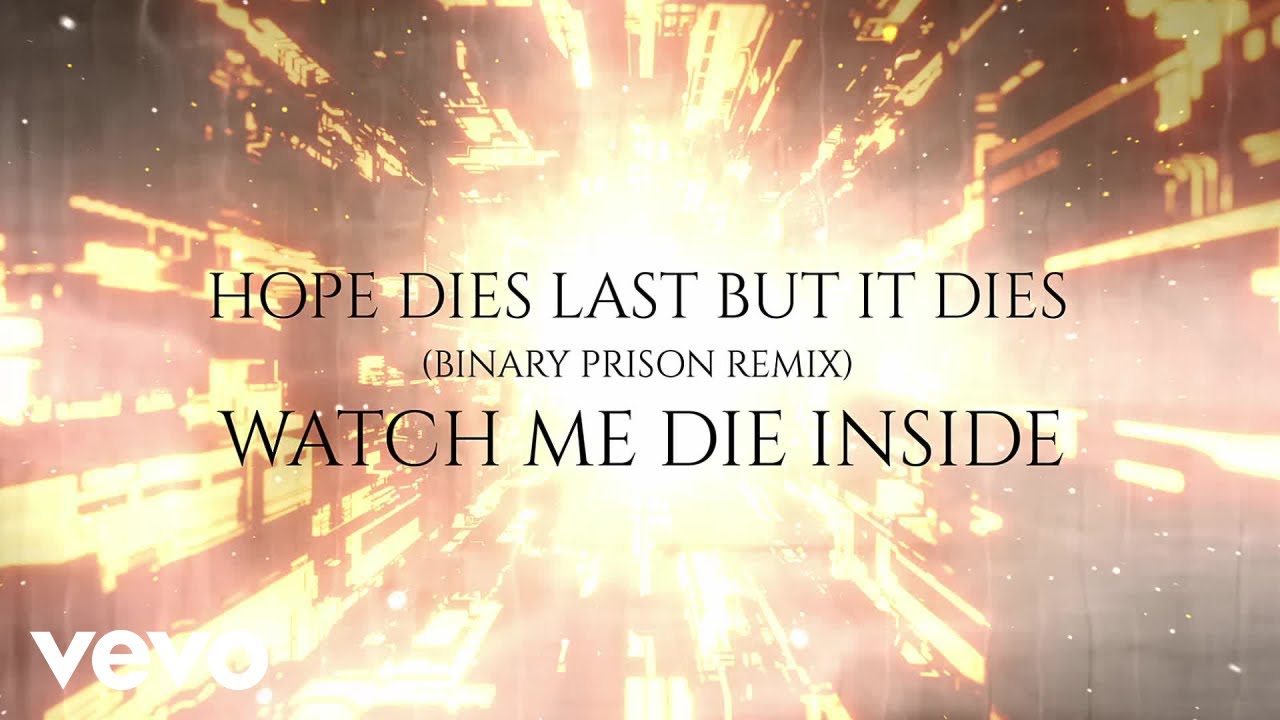 Watch Me Die Inside - Hope Dies Last But It Dies (Binary Prison Remix Electro Version)