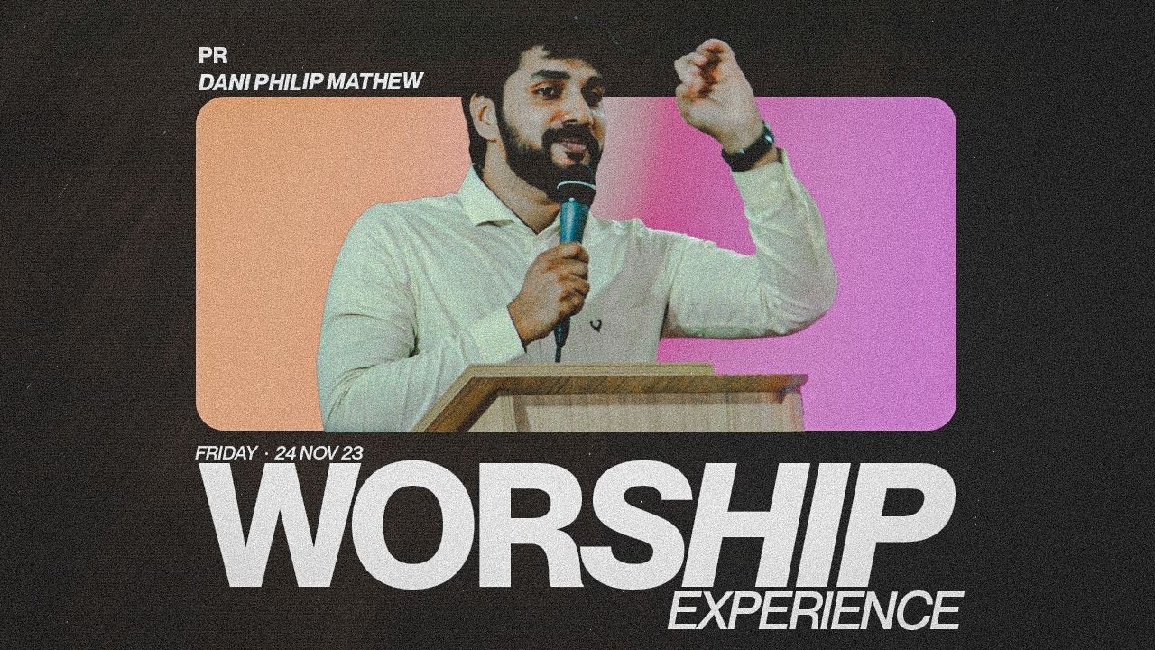 Friday Worship Experience | Pr Dani Phiip Mathew | 24th November 2023