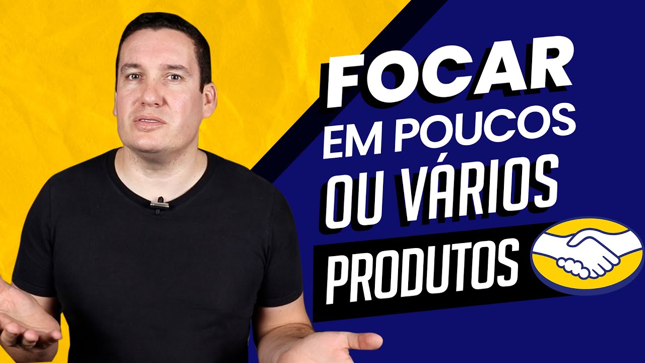 FOCAR EM POUCOS OU VÁRIOS PRODUTOS!