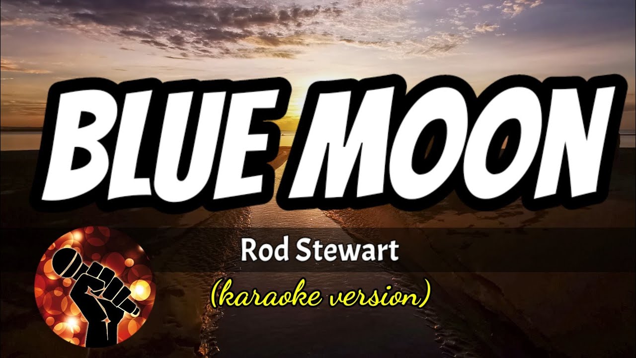 BLUE MOON - ROD STEWART (karaoke version)