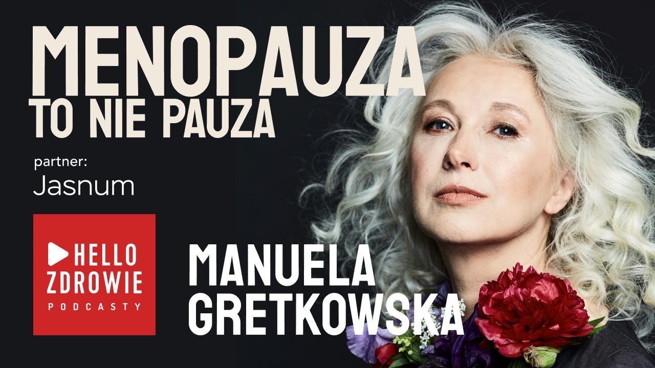 Manuela Gretkowska | Menopauza to nie pauza | Podcast Hello Zdrowie