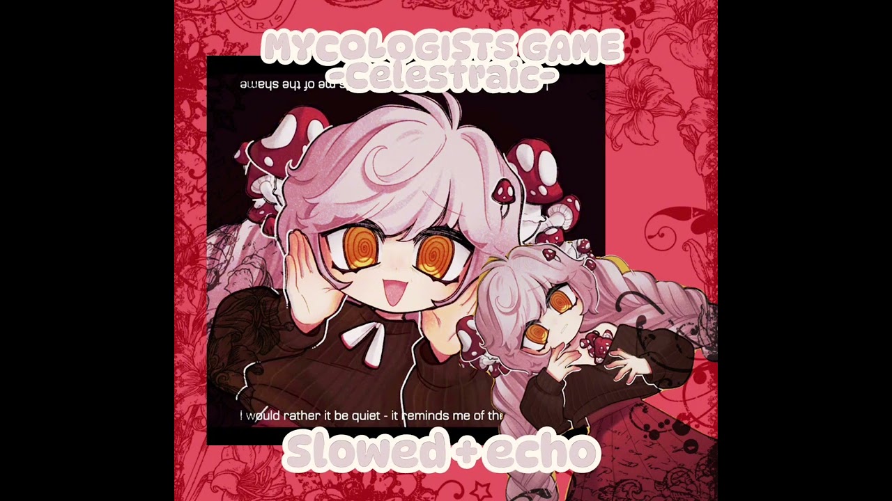 MYCOLOGISTS GAME // Celestraic // Slowed + echo //