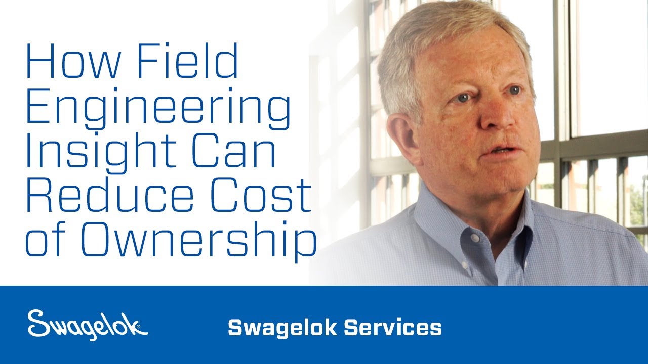 How Field Engineering Insight Can Reduce Cost of Ownership | Swagelok Services | Swagelok [2020]