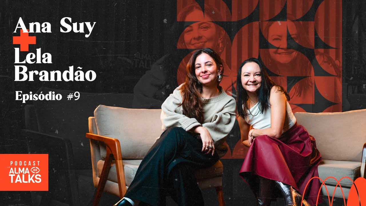 ANA SUY E LELA BRANDÃO - Podcast Alma Talks - Felicidade Clandestina - EP #009
