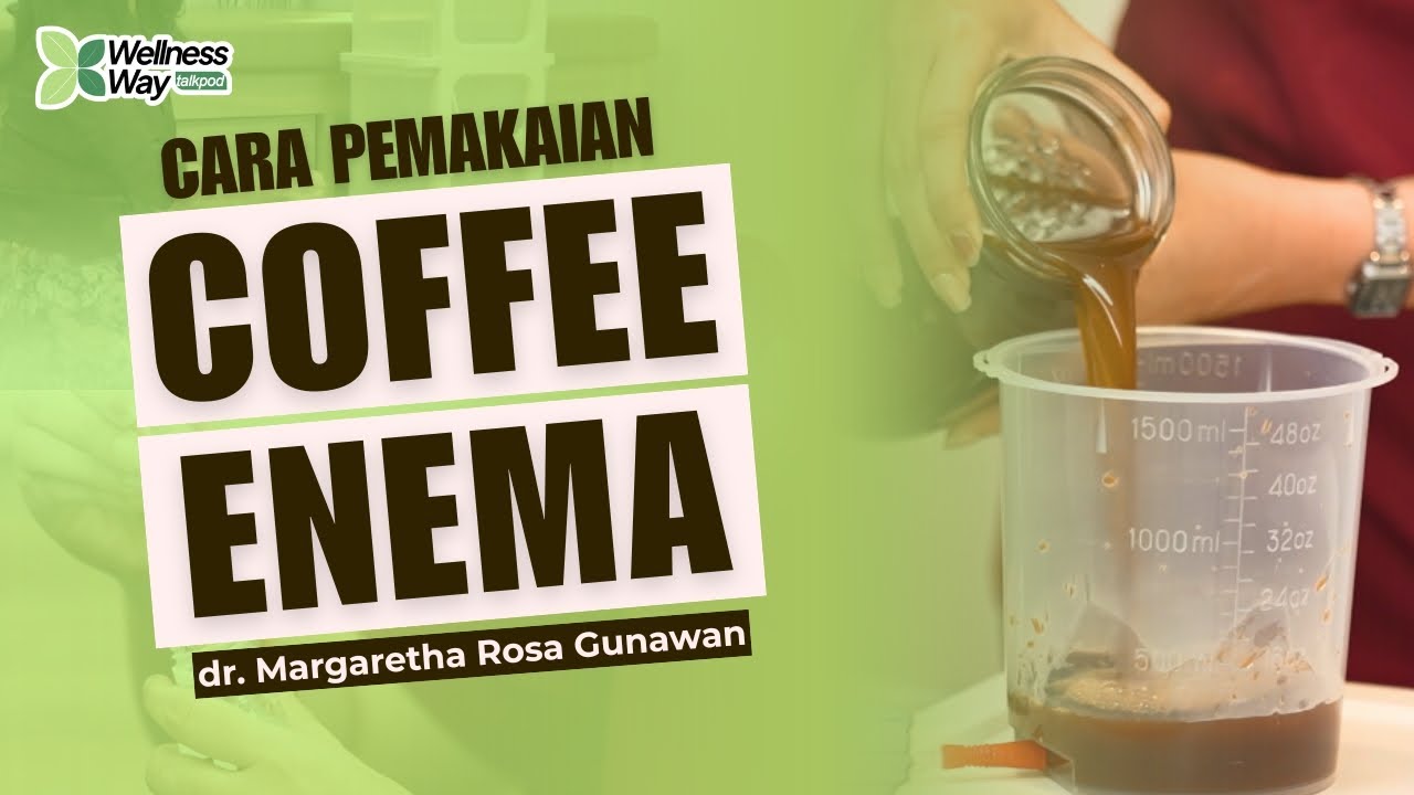 Coffee Enema: Cara, Manfaat, dan Tips Aman Pemakaian || Wellness Way Talkpod