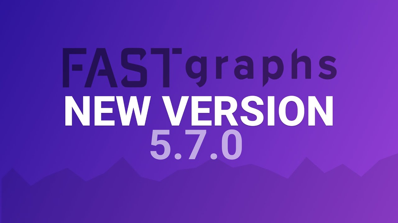 FAST Graphs 5.7.0 Release