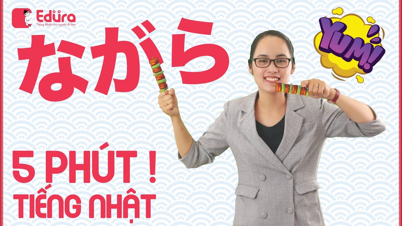 Hướng Dẫn sử dụng Ngữ Pháp ながら | 5 Phút tiếng Nhật | EDURA TV