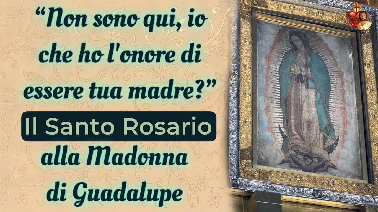 “Non sono qui io che ho l’onore di essere tua madre?” Il Santo Rosario alla Madonna di Guadalupe.