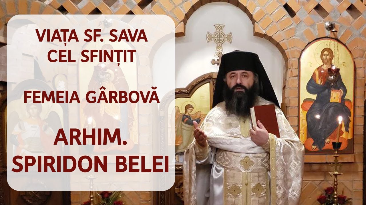 Viata Sf Sava cel Sfintit | Femeia garbova - Arhim Spiridon Belei (Manastirea Scarisoara Noua)
