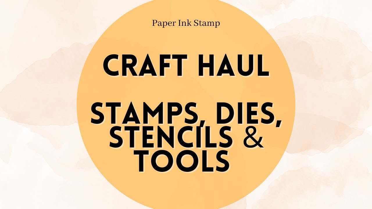 Craft Haul // June 2023 // Stamps, Dies, Stencils & Tools // Paper Ink Stamp