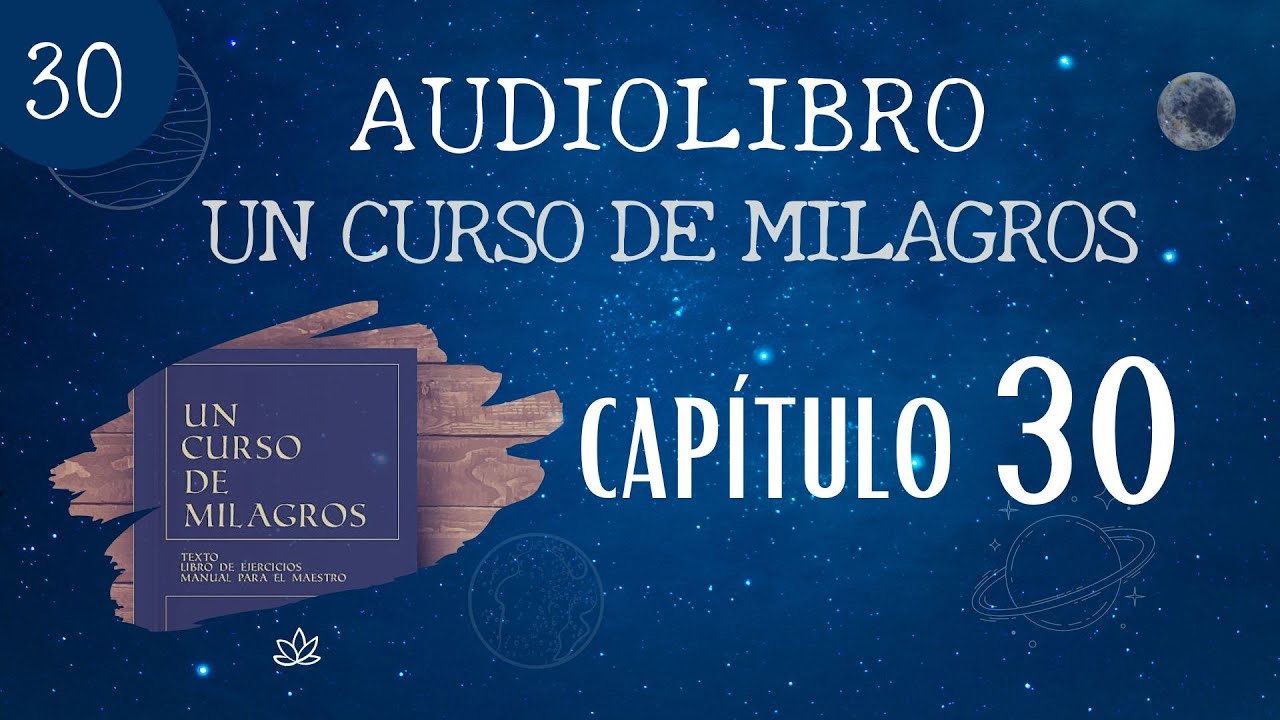 Un Curso de Milagros - AUDIOLIBRO / Capítulo 30