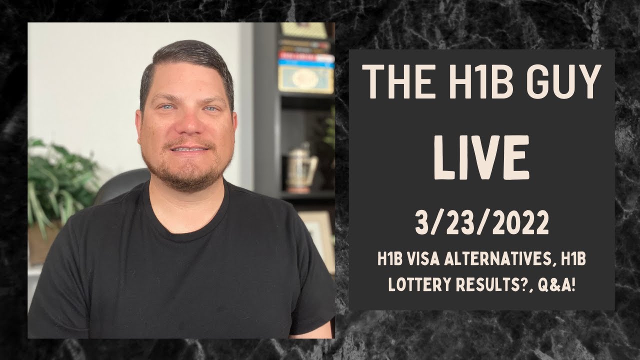 THE H1B GUY LIVE (3/23/2022) H1B Visa Alternatives, H1B Lottery Results?, Q&A!