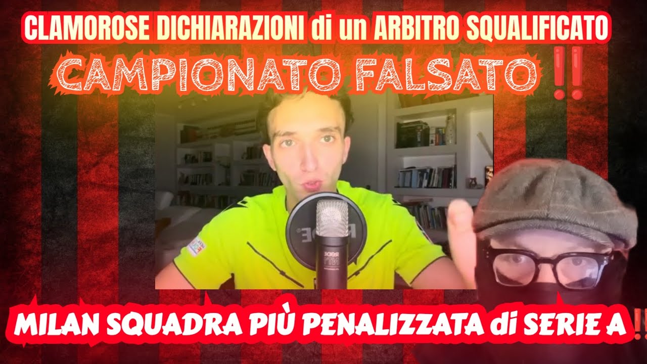 🚨CLAMOROSE DICHIARAZIONI di un Arbitro SQUALIFICATO💣CAMPIONATO FALSATO e MILAN IL PIÙ PENALIZZATO💥