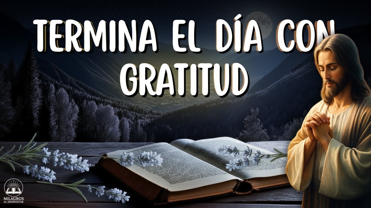 ORACIÓN DE LA NOCHE DE AGRADECIMIENTO Y GRATITUD PARA TERMINAR EL DÍA CON DIOS