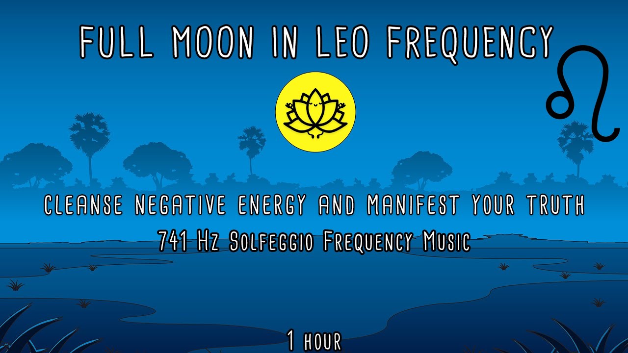 Leo Full Moon February 2022 | Full Moon Meditation Music | 741 Hz | Manifest Your Desires