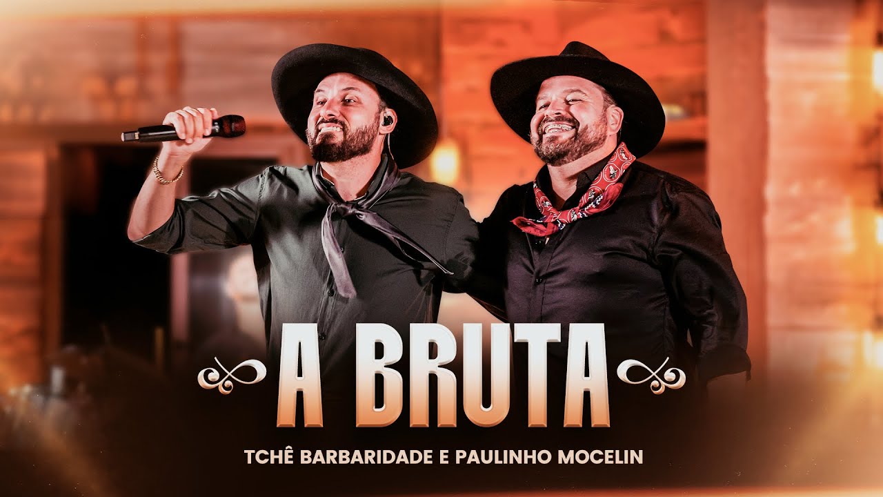 Tchê Barbaridade e Paulinho Mocelin - A BRUTA (DVD Tchê Único)