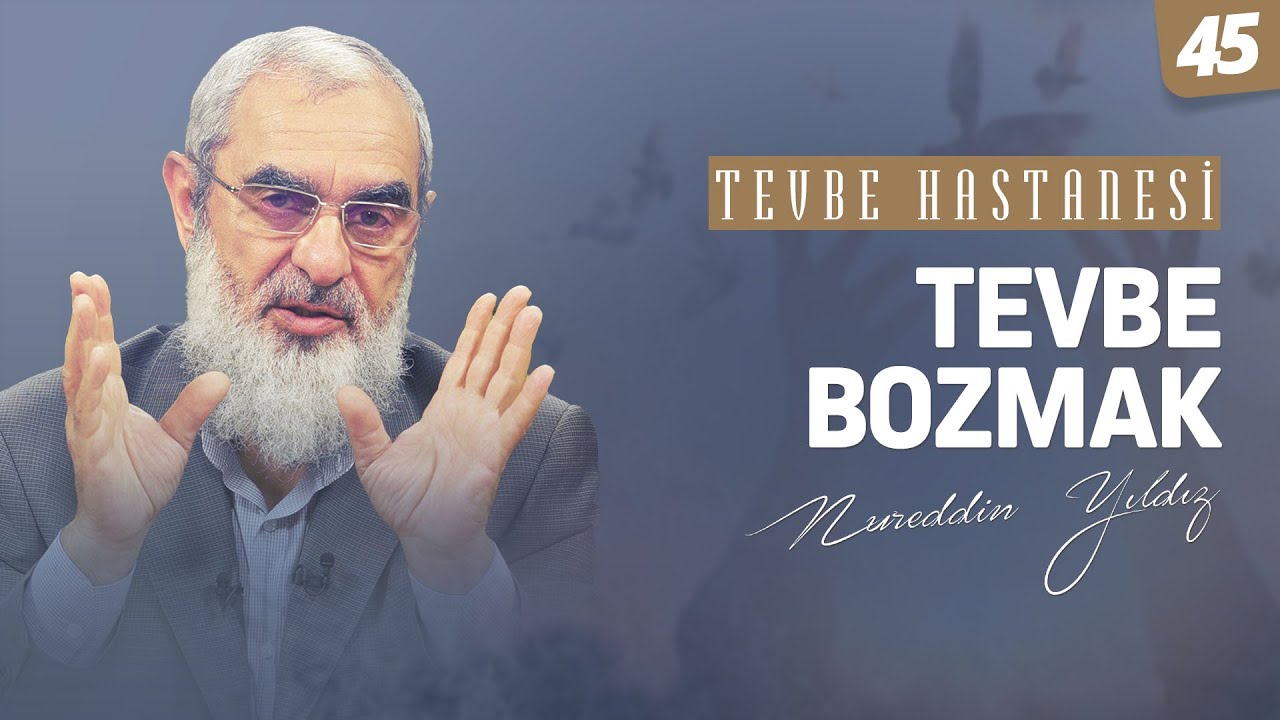 TEVBE BOZMAK [Tevbe Hastanesi-Nureddin Yıldız] 45.Ders
