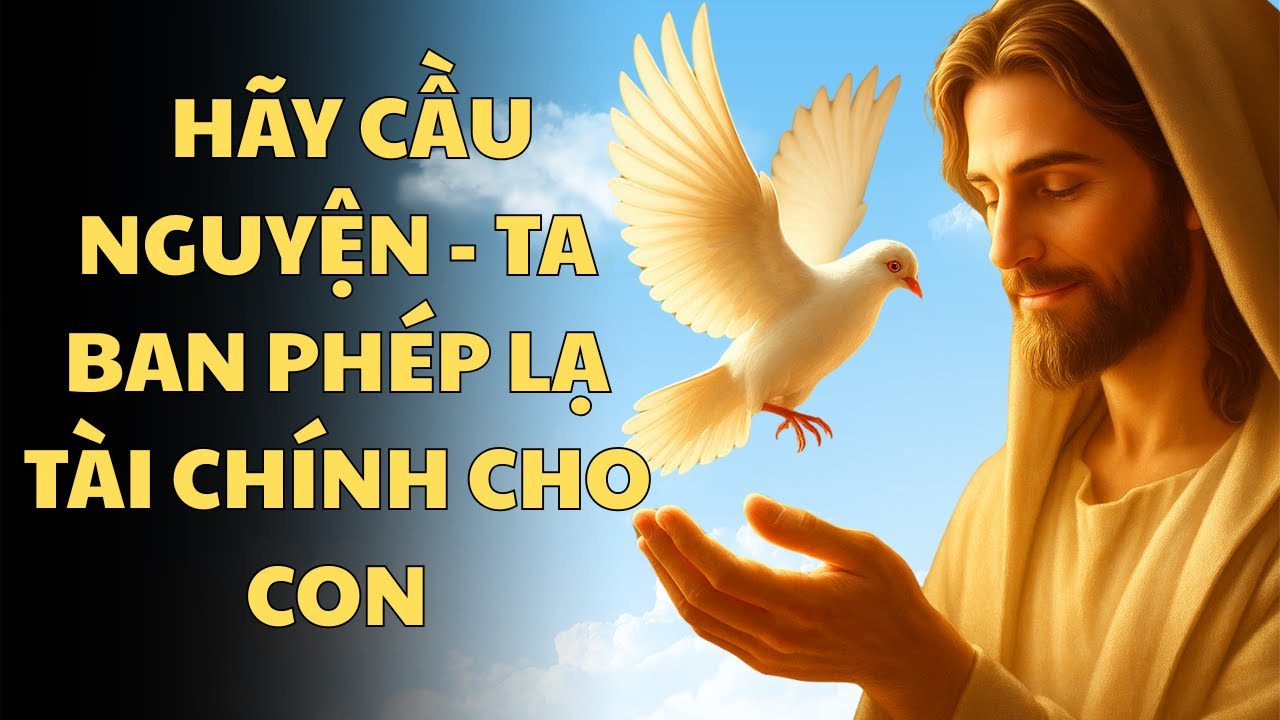 Hãy Cầu Nguyện, Ta  Ban Phép Lạ Tài Chính Cho Con | Lời Chúa An Ủi