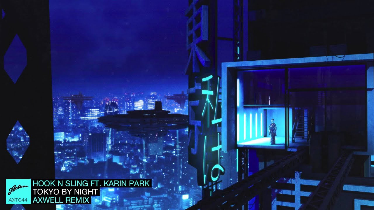 Hook N Sling ft. Karin Park - Tokyo By Night (Axwell Remix)