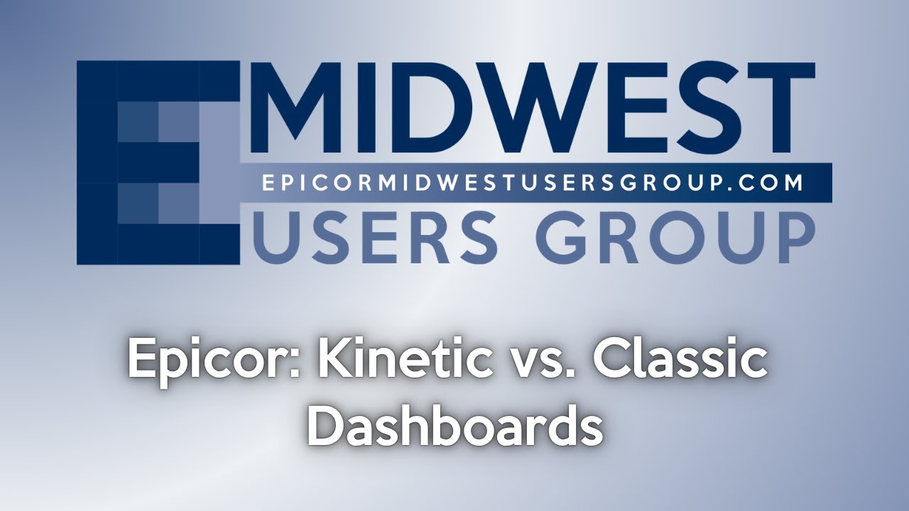 EMUG 7/18/25: Epicor Kinetic Dashboards vs Classic: What's New & How to Use Them