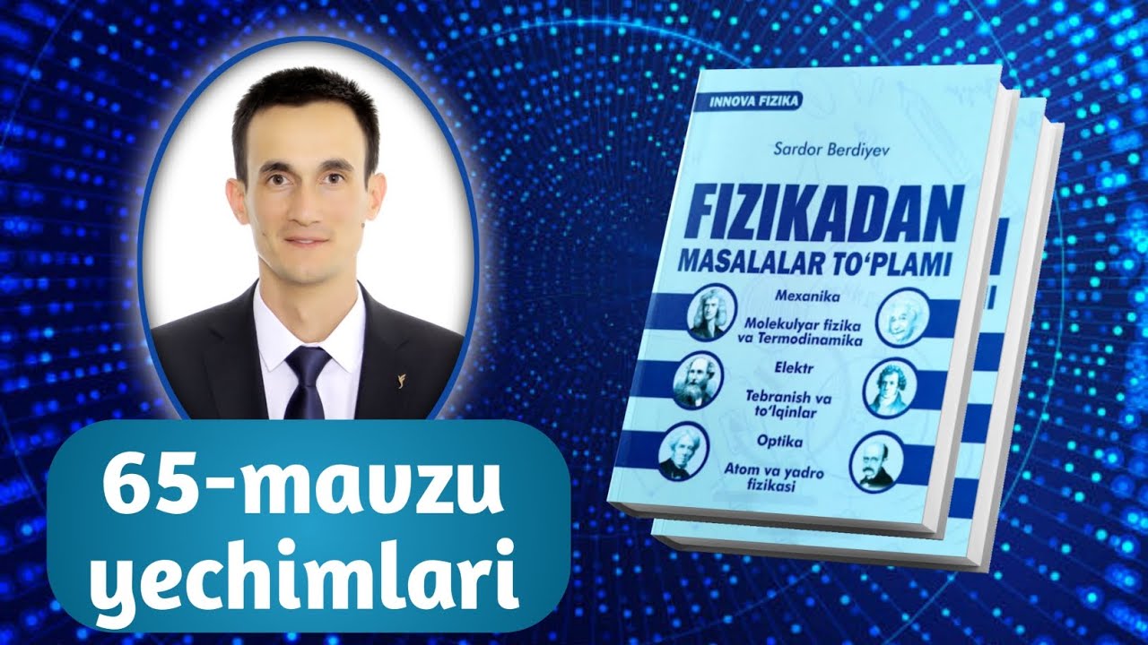 65-mavzu yechimlari | Innova fizika to‘plam yechimlari | Razzaqov Xursand