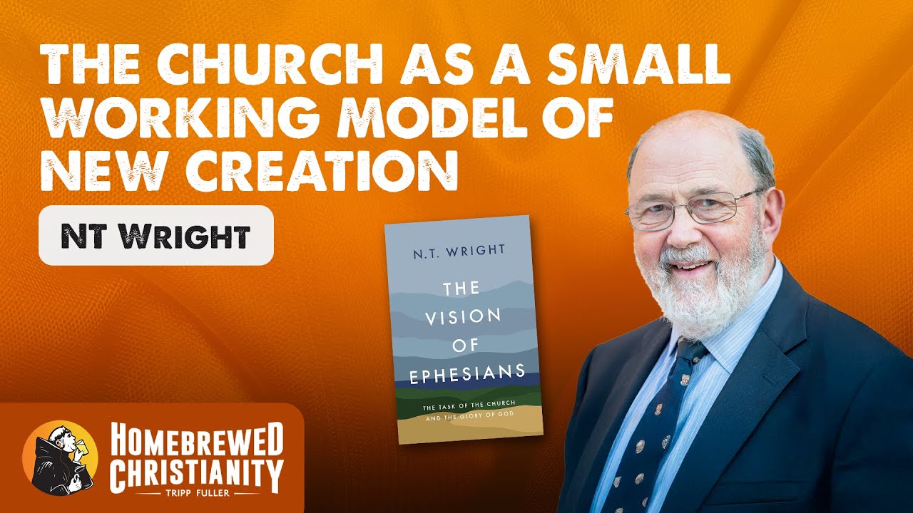 NT Wright on Ephesians: The Church as a Small Working Model of New Creation